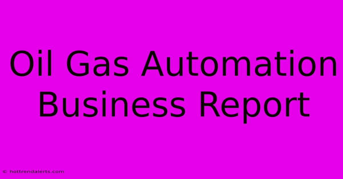 Oil Gas Automation Business Report