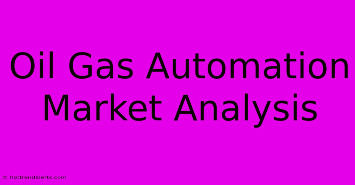 Oil Gas Automation Market Analysis