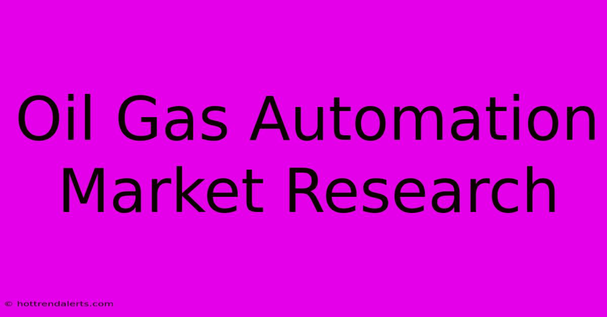 Oil Gas Automation Market Research