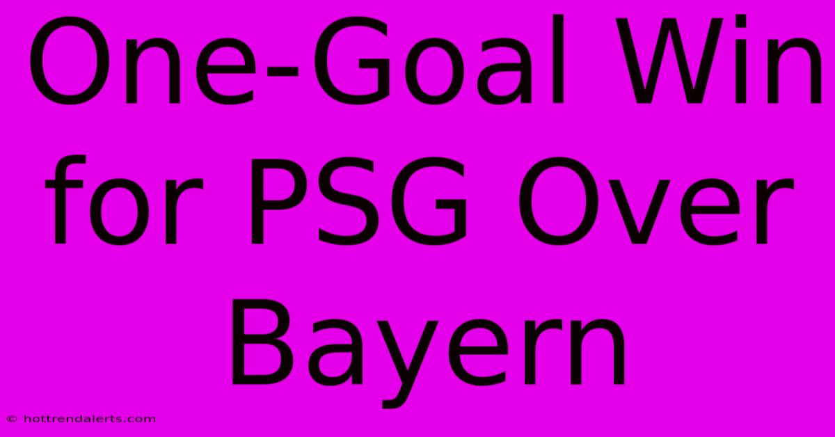 One-Goal Win For PSG Over Bayern