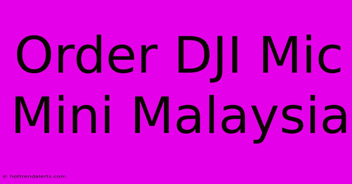 Order DJI Mic Mini Malaysia