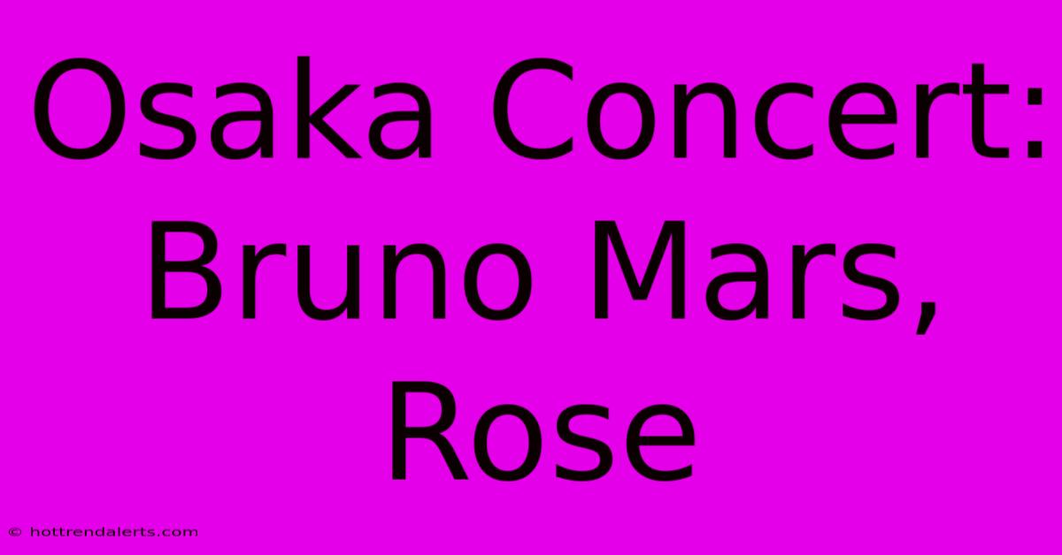 Osaka Concert: Bruno Mars, Rose