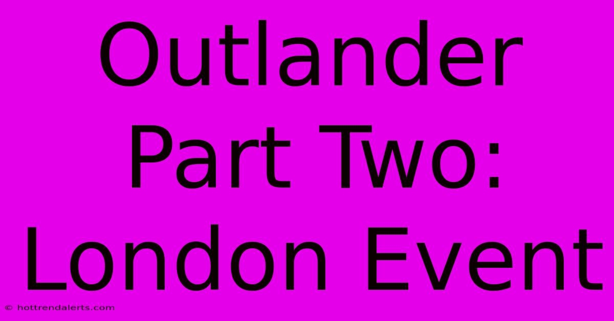 Outlander Part Two: London Event