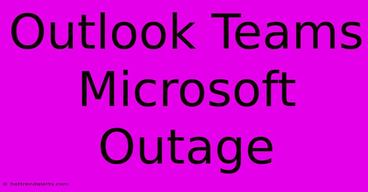 Outlook Teams Microsoft Outage