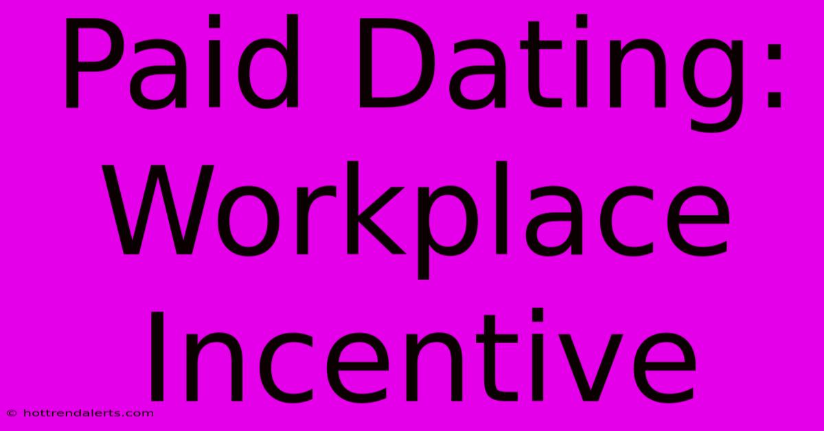 Paid Dating: Workplace Incentive