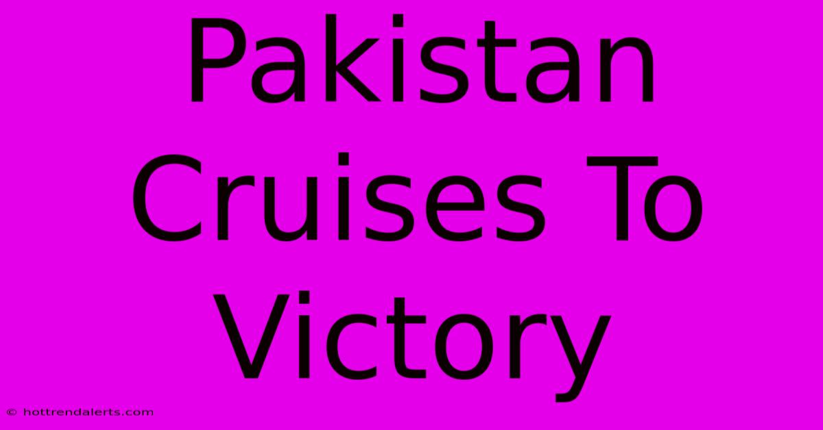 Pakistan Cruises To Victory