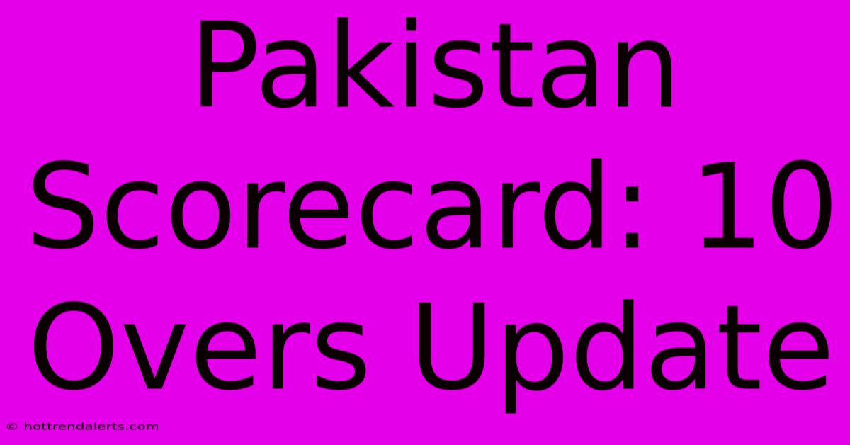 Pakistan Scorecard: 10 Overs Update