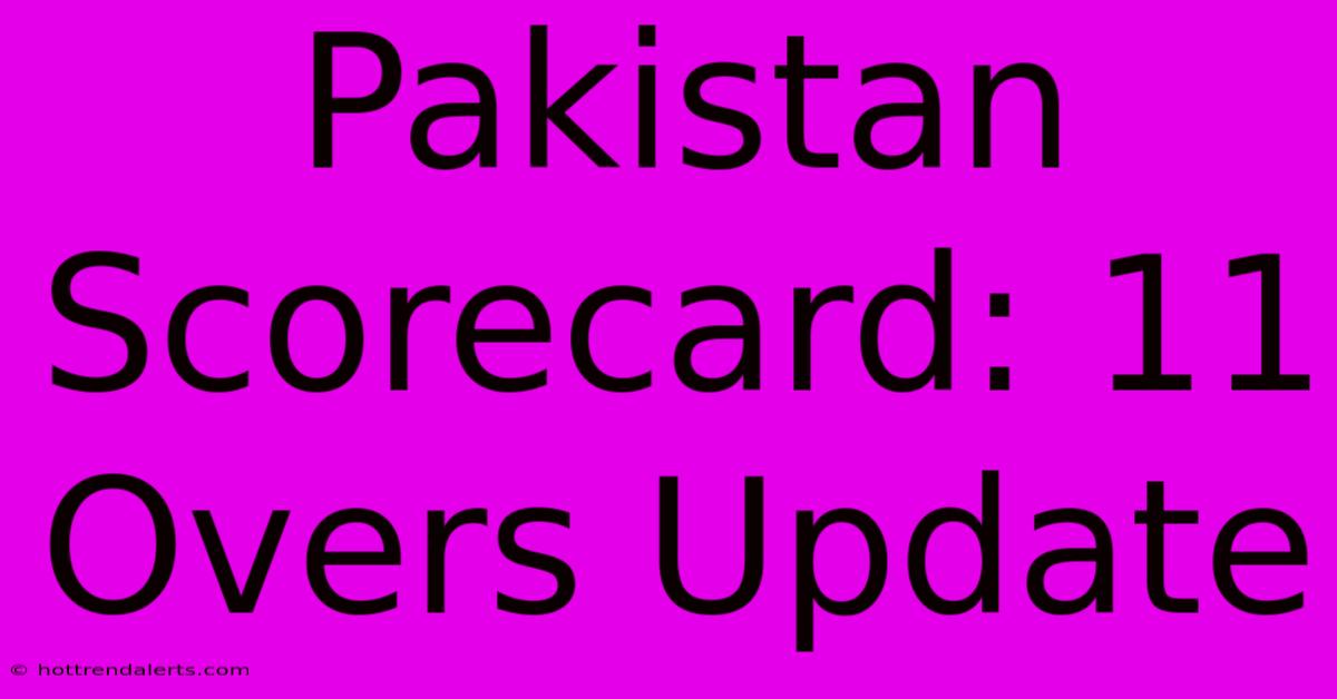 Pakistan Scorecard: 11 Overs Update