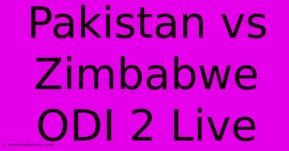 Pakistan Vs Zimbabwe ODI 2 Live