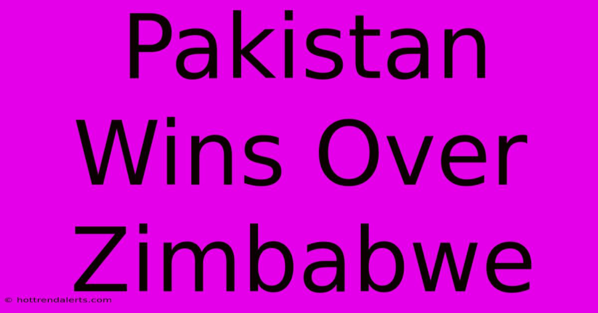 Pakistan Wins Over Zimbabwe