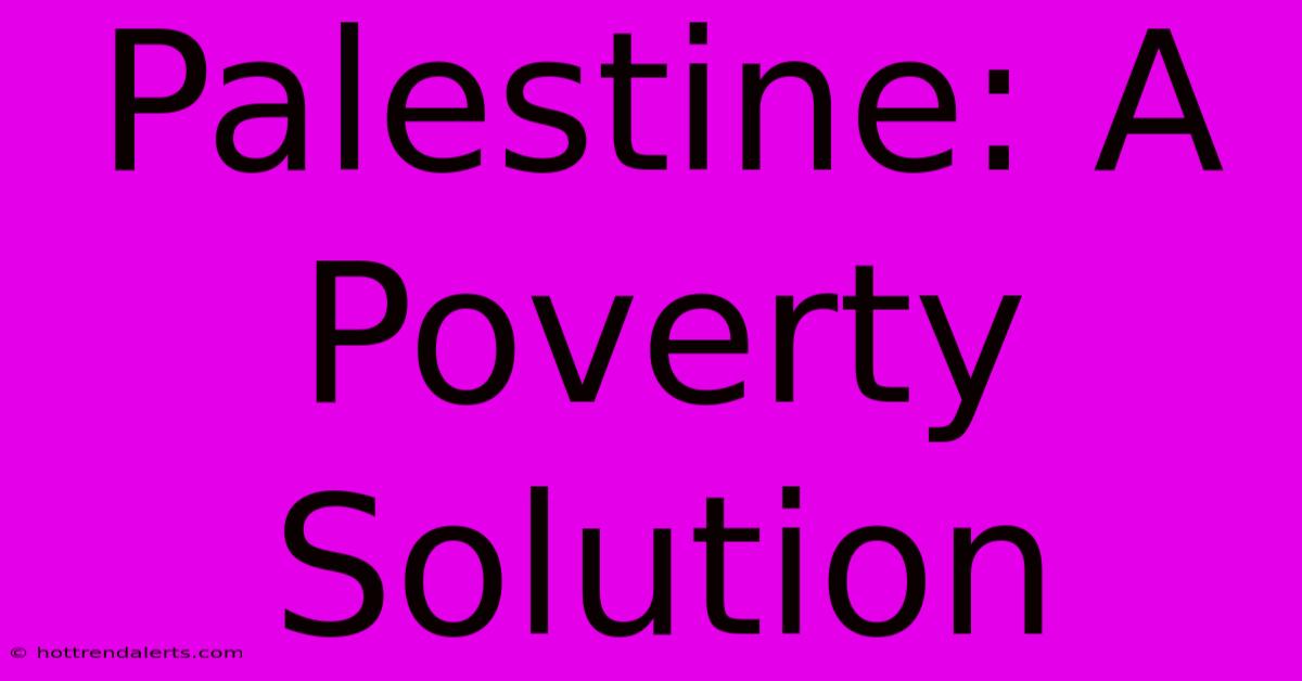 Palestine: A Poverty Solution