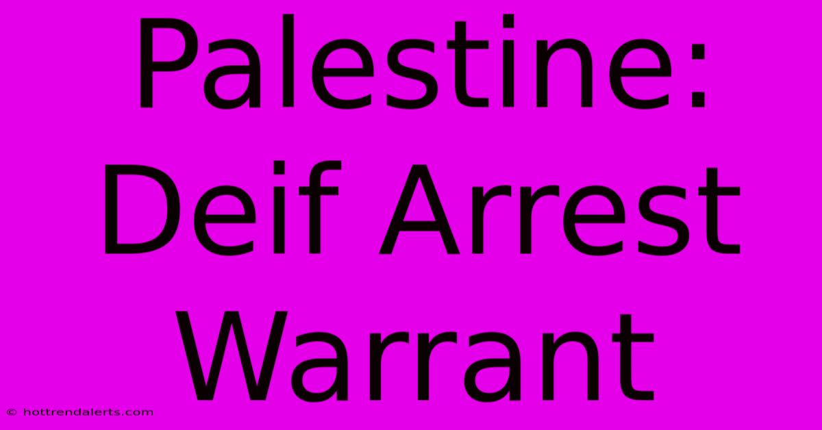 Palestine: Deif Arrest Warrant