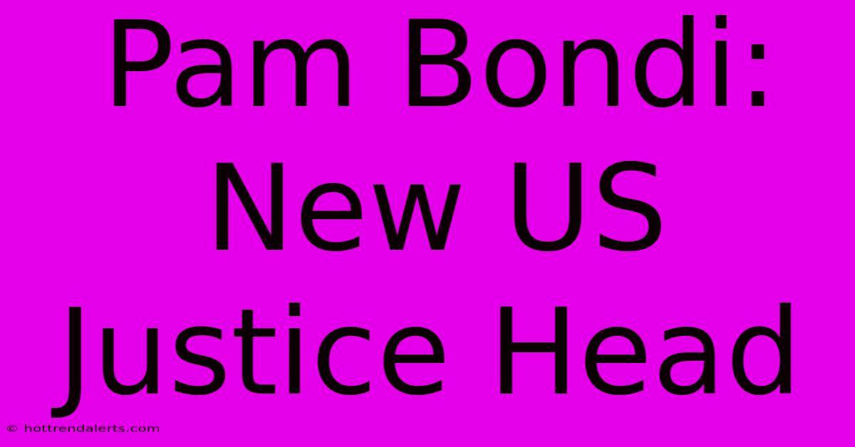 Pam Bondi: New US Justice Head