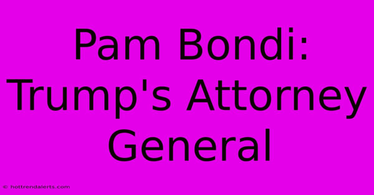 Pam Bondi: Trump's Attorney General