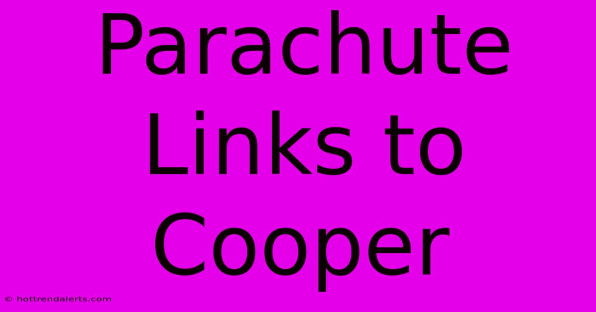 Parachute Links To Cooper