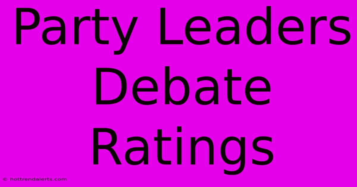 Party Leaders Debate Ratings