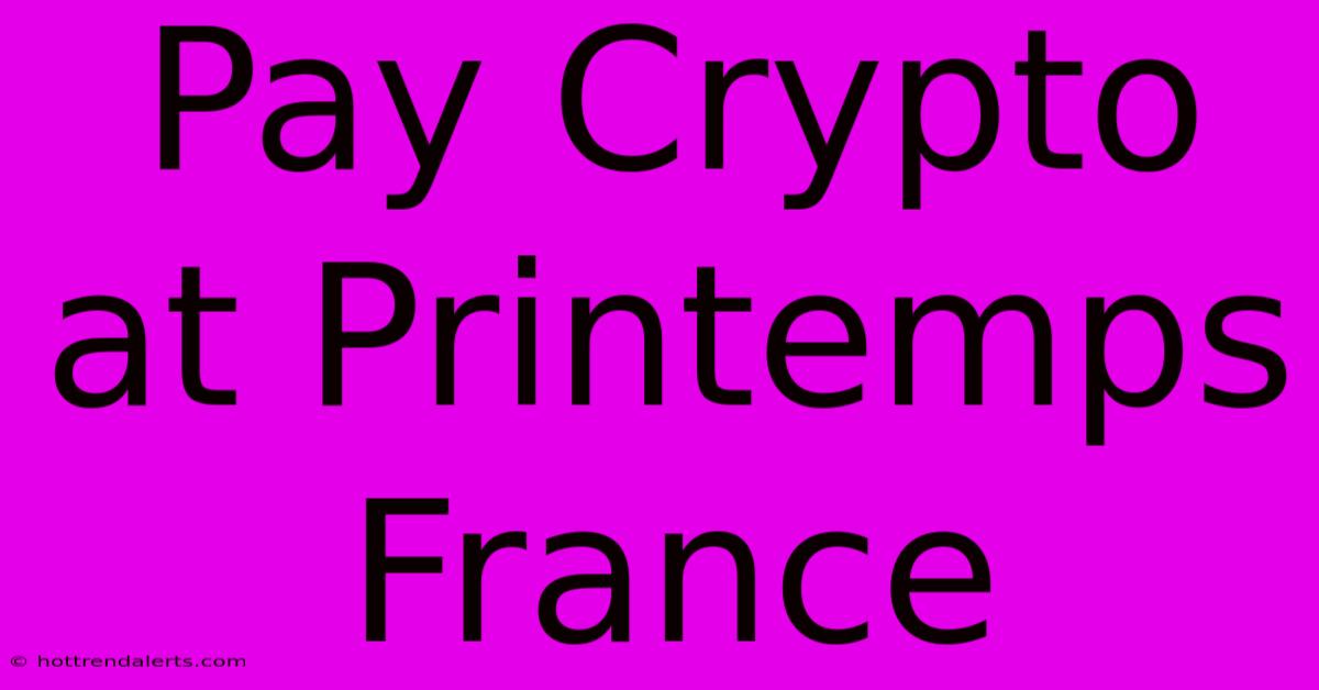 Pay Crypto At Printemps France