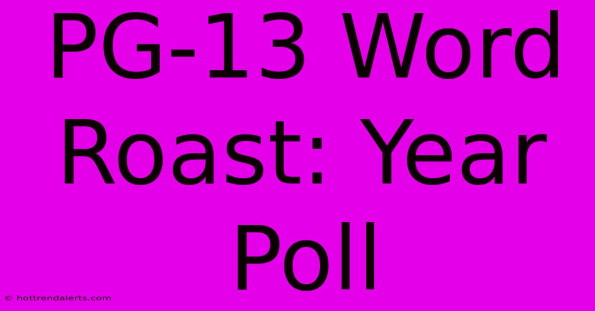 PG-13 Word Roast: Year Poll