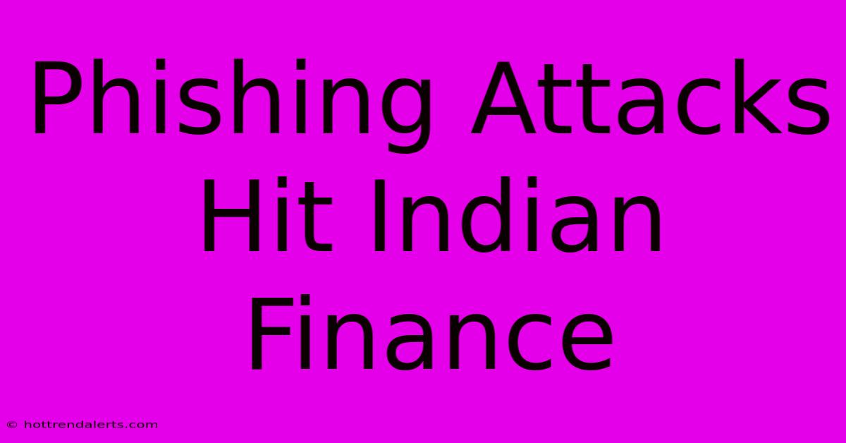 Phishing Attacks Hit Indian Finance