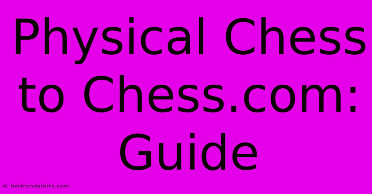 Physical Chess To Chess.com: Guide