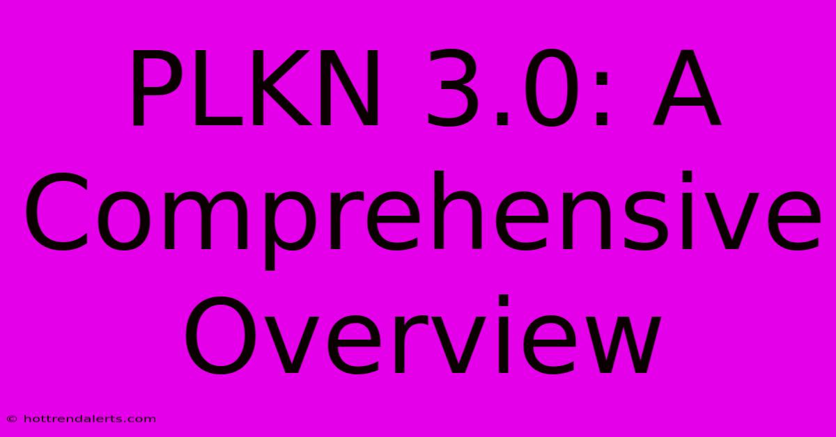 PLKN 3.0: A Comprehensive Overview