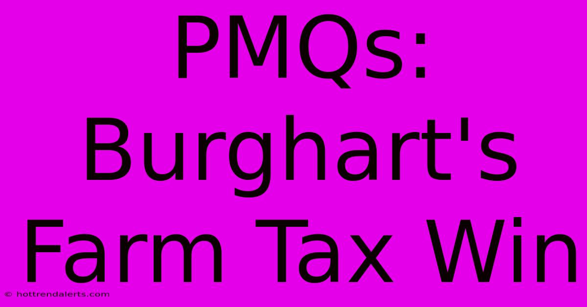 PMQs: Burghart's Farm Tax Win