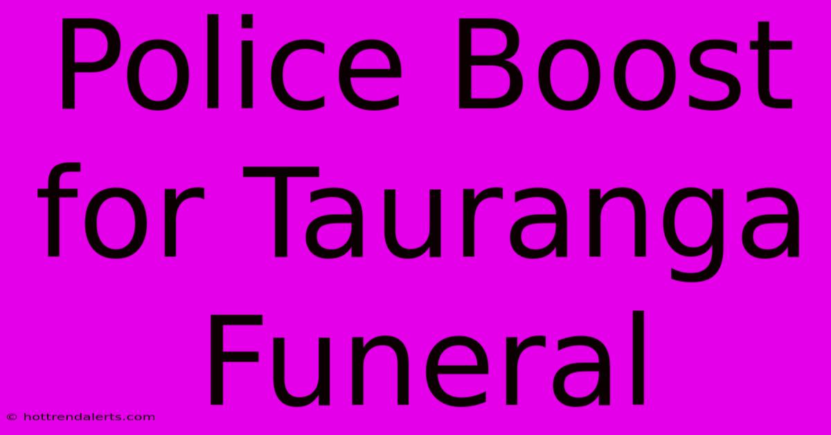 Police Boost For Tauranga Funeral