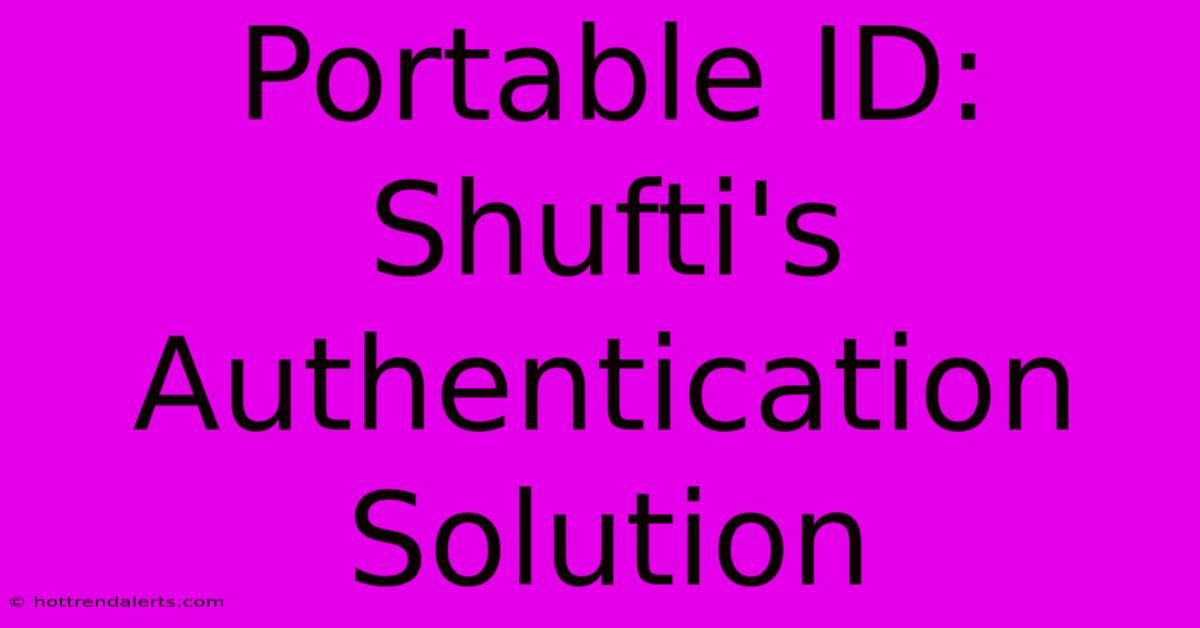 Portable ID: Shufti's Authentication Solution