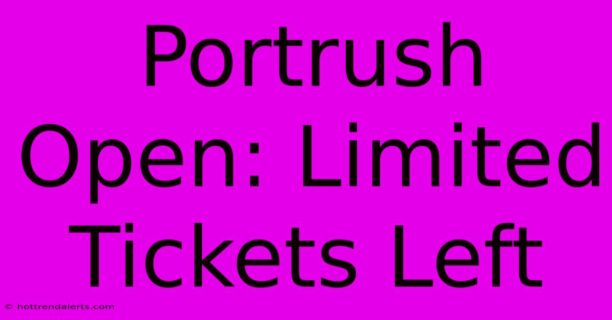 Portrush Open: Limited Tickets Left