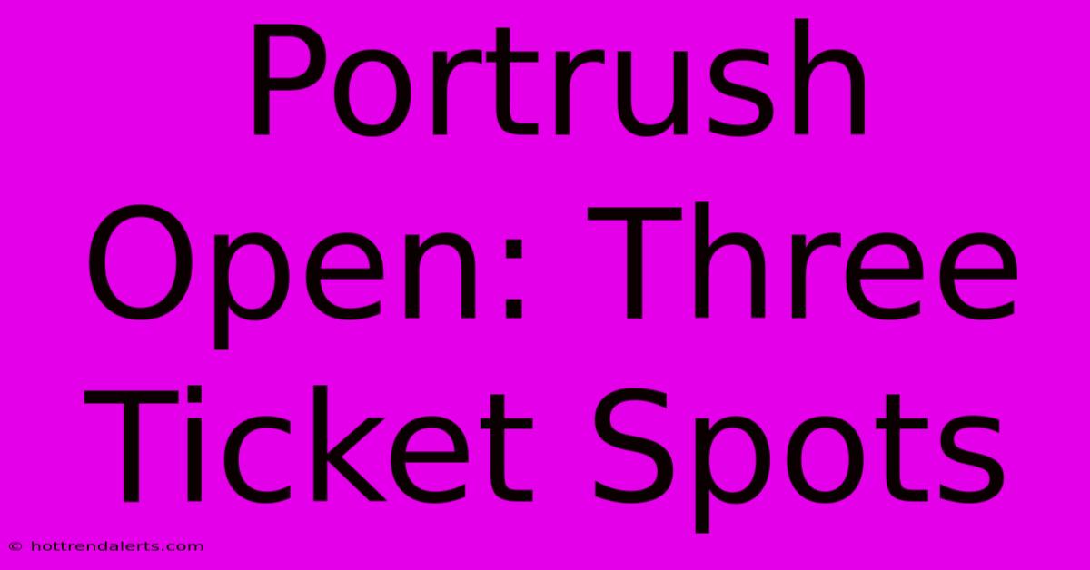 Portrush Open: Three Ticket Spots