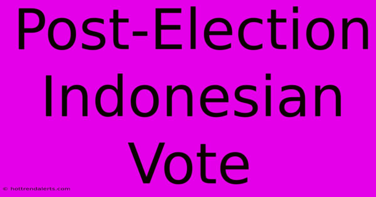 Post-Election Indonesian Vote