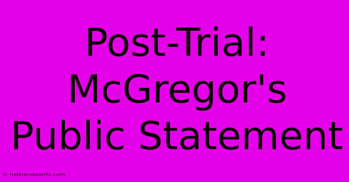 Post-Trial: McGregor's Public Statement