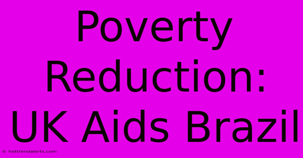 Poverty Reduction: UK Aids Brazil