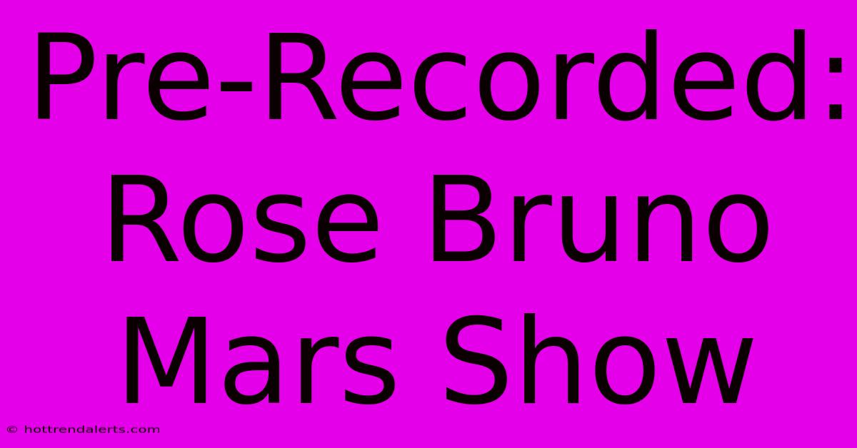 Pre-Recorded: Rose Bruno Mars Show