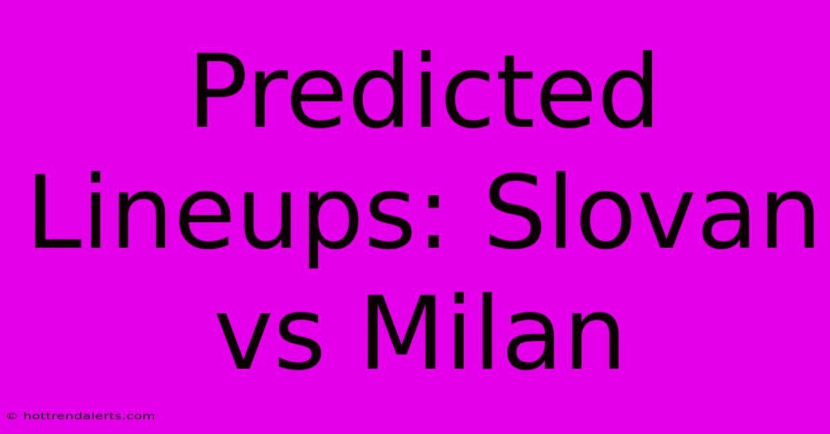 Predicted Lineups: Slovan Vs Milan