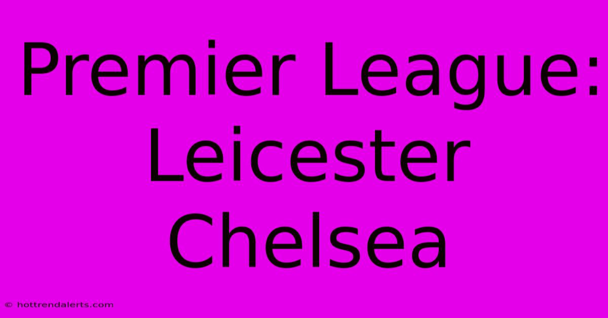 Premier League: Leicester Chelsea