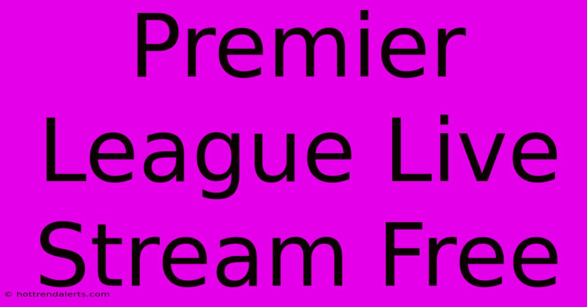 Premier League Live Stream Free