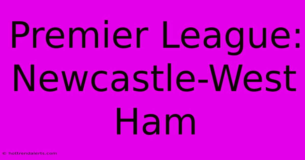 Premier League: Newcastle-West Ham