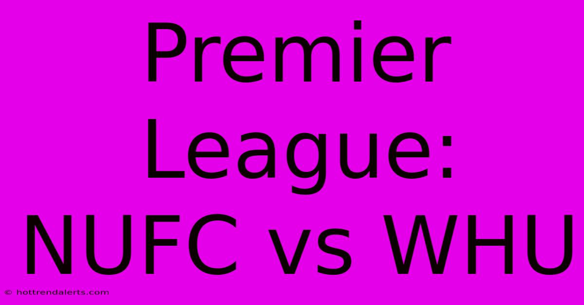 Premier League: NUFC Vs WHU