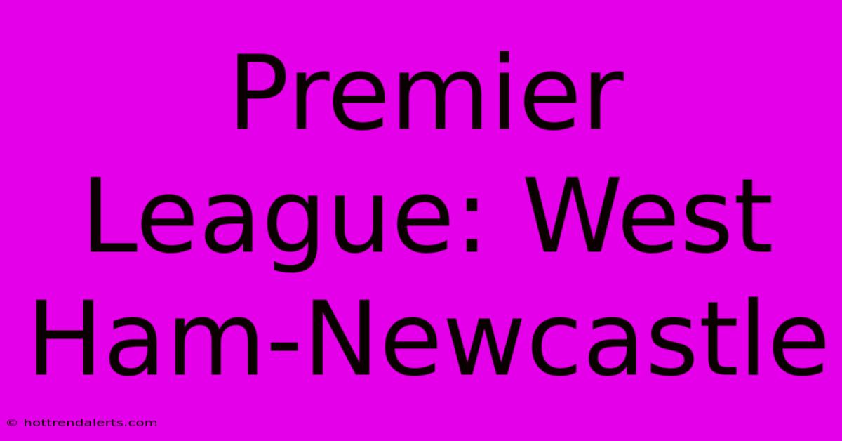 Premier League: West Ham-Newcastle