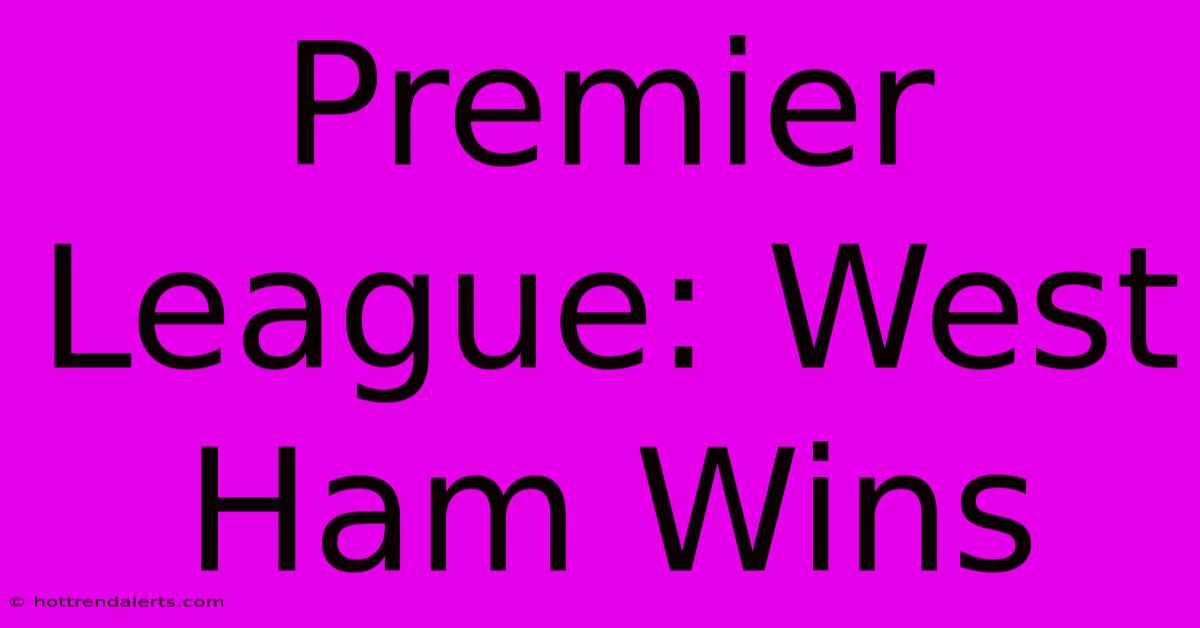 Premier League: West Ham Wins