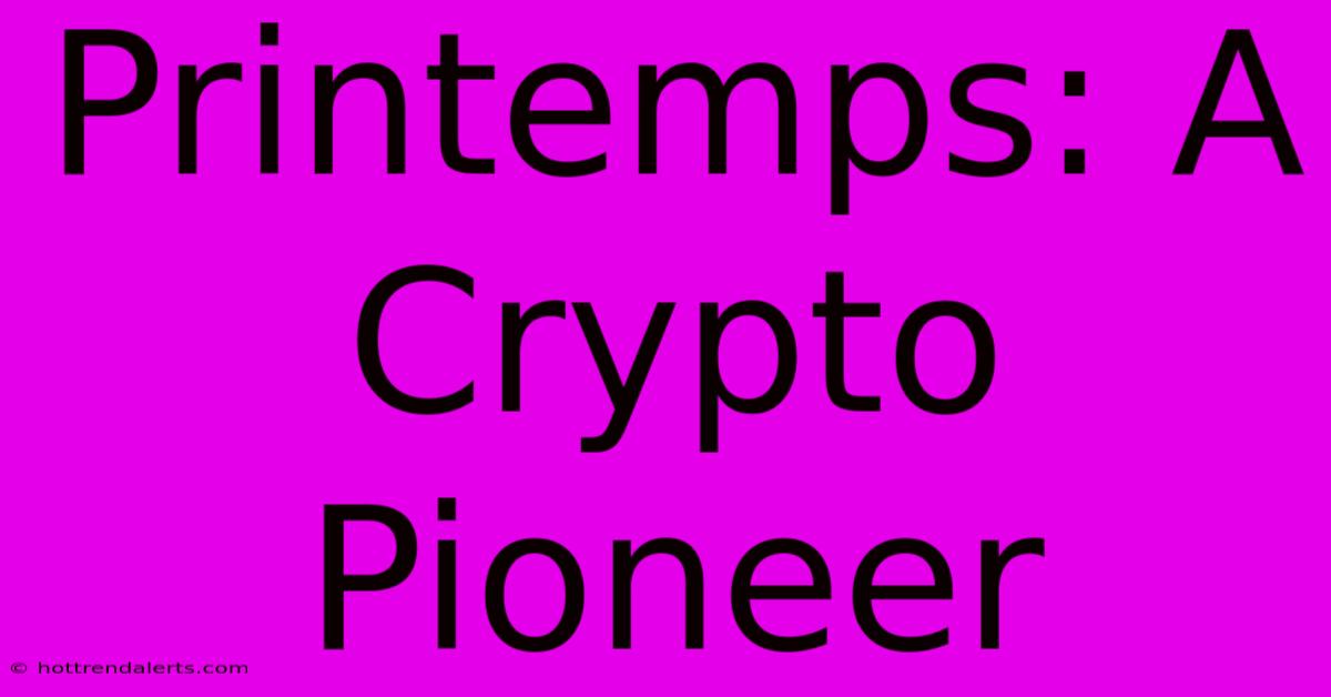 Printemps: A Crypto Pioneer