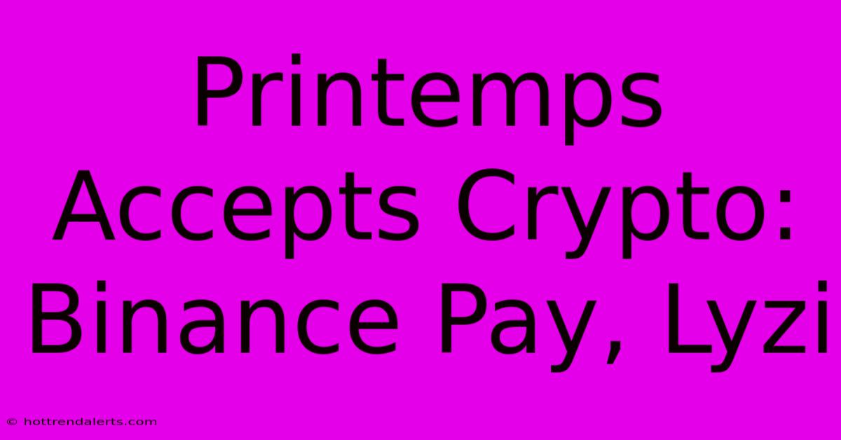 Printemps Accepts Crypto: Binance Pay, Lyzi