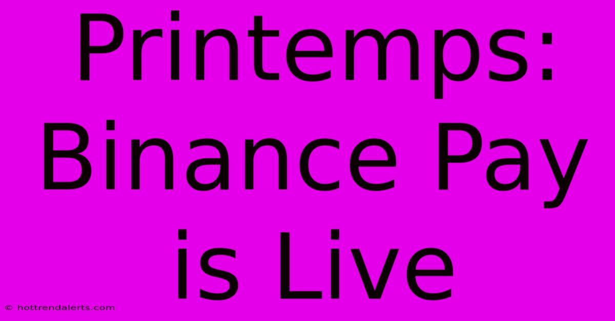 Printemps: Binance Pay Is Live