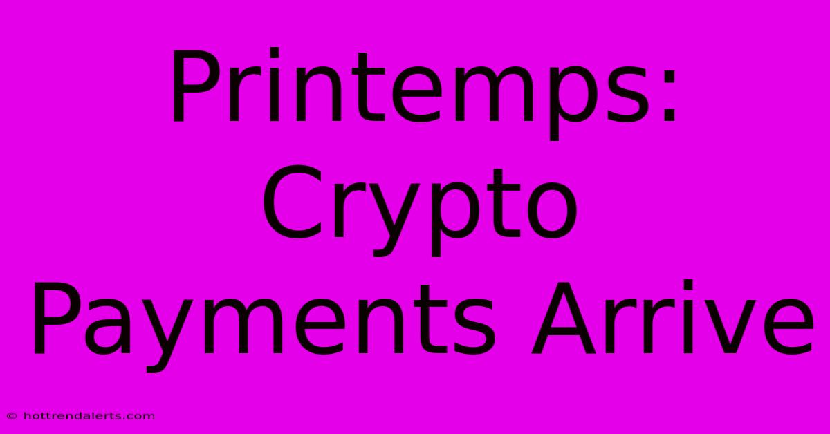 Printemps: Crypto Payments Arrive