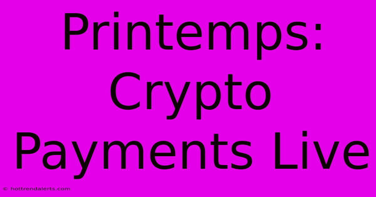 Printemps: Crypto Payments Live