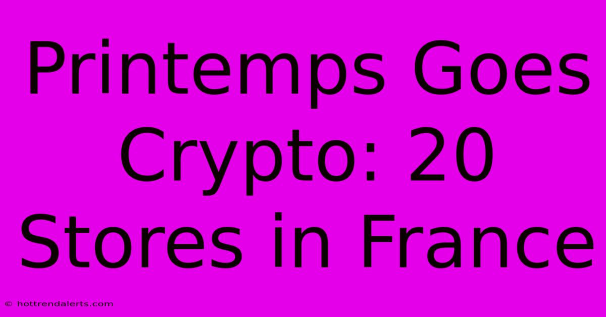 Printemps Goes Crypto: 20 Stores In France