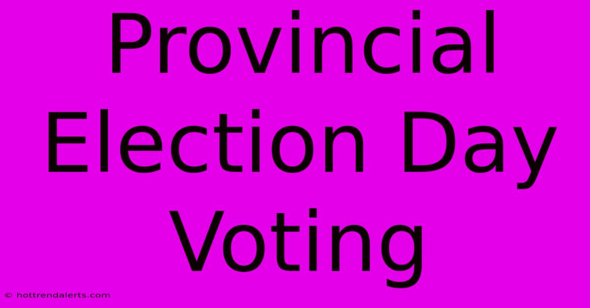 Provincial Election Day Voting