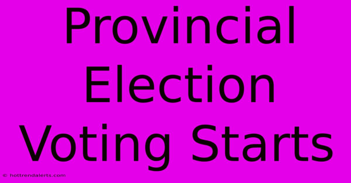 Provincial Election Voting Starts