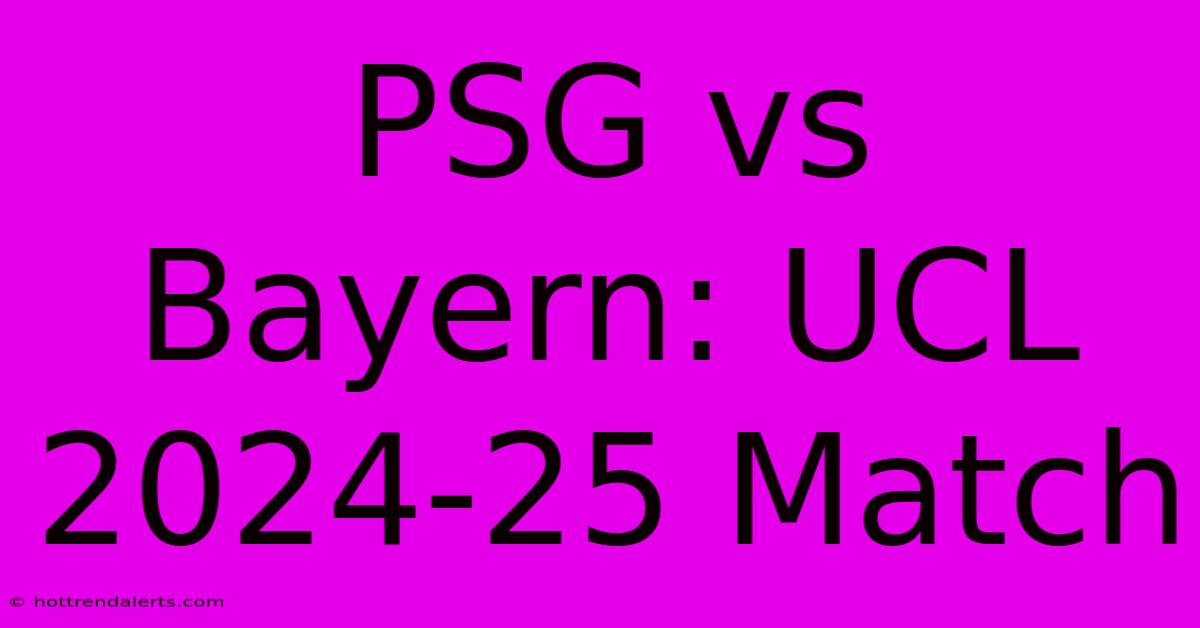 PSG Vs Bayern: UCL 2024-25 Match